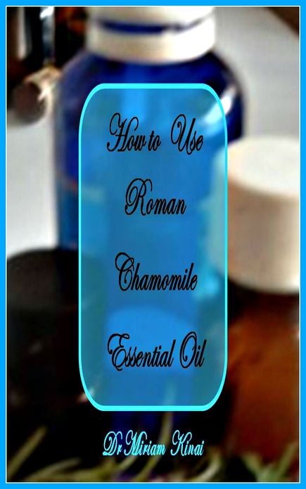 How to Use Roman Chamomile Essential Oil