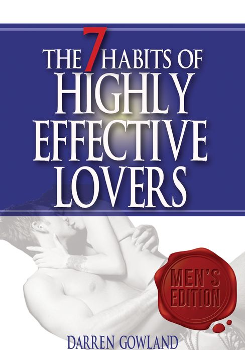 The 7 Habits of Highly Effective Lovers: Men's Edition