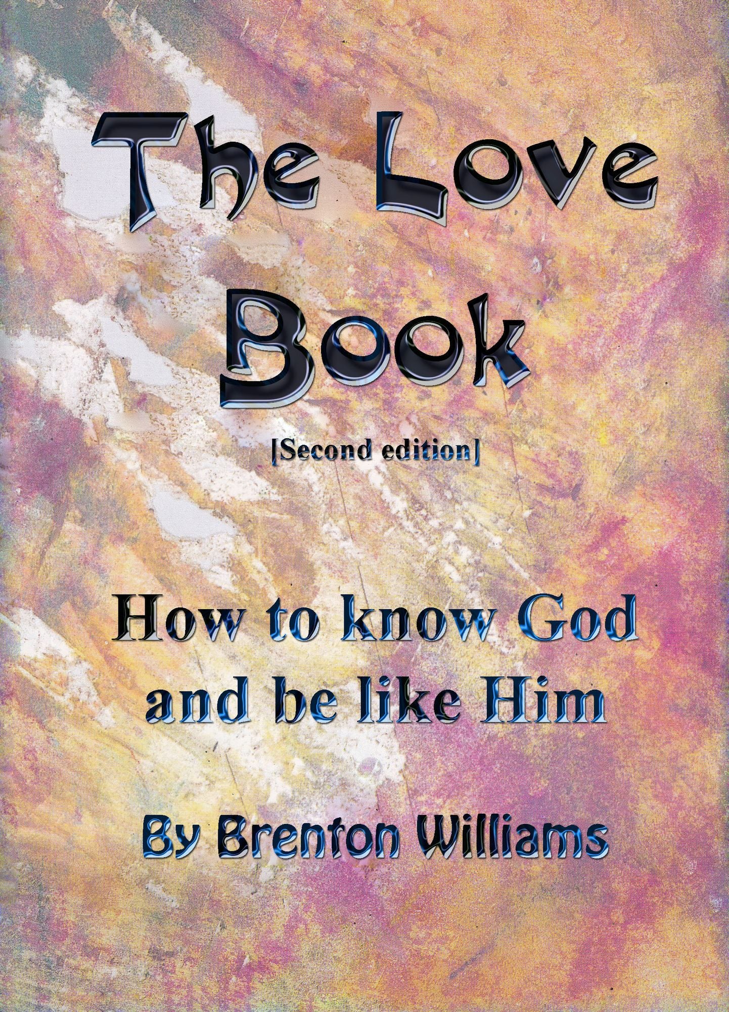 The Love Book: How To Know God And Be Like Him