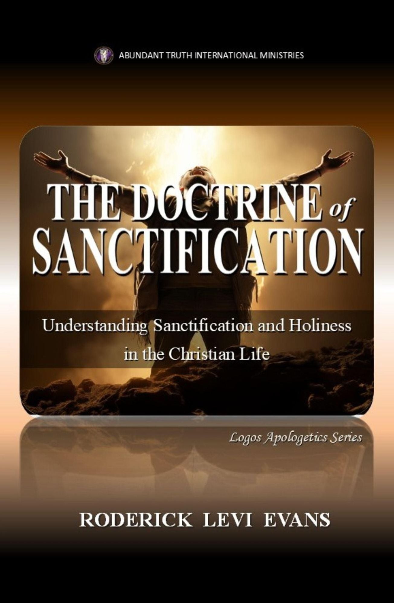 The Doctrine of Sanctification: Understanding Sanctification and Holiness in the Christian Life