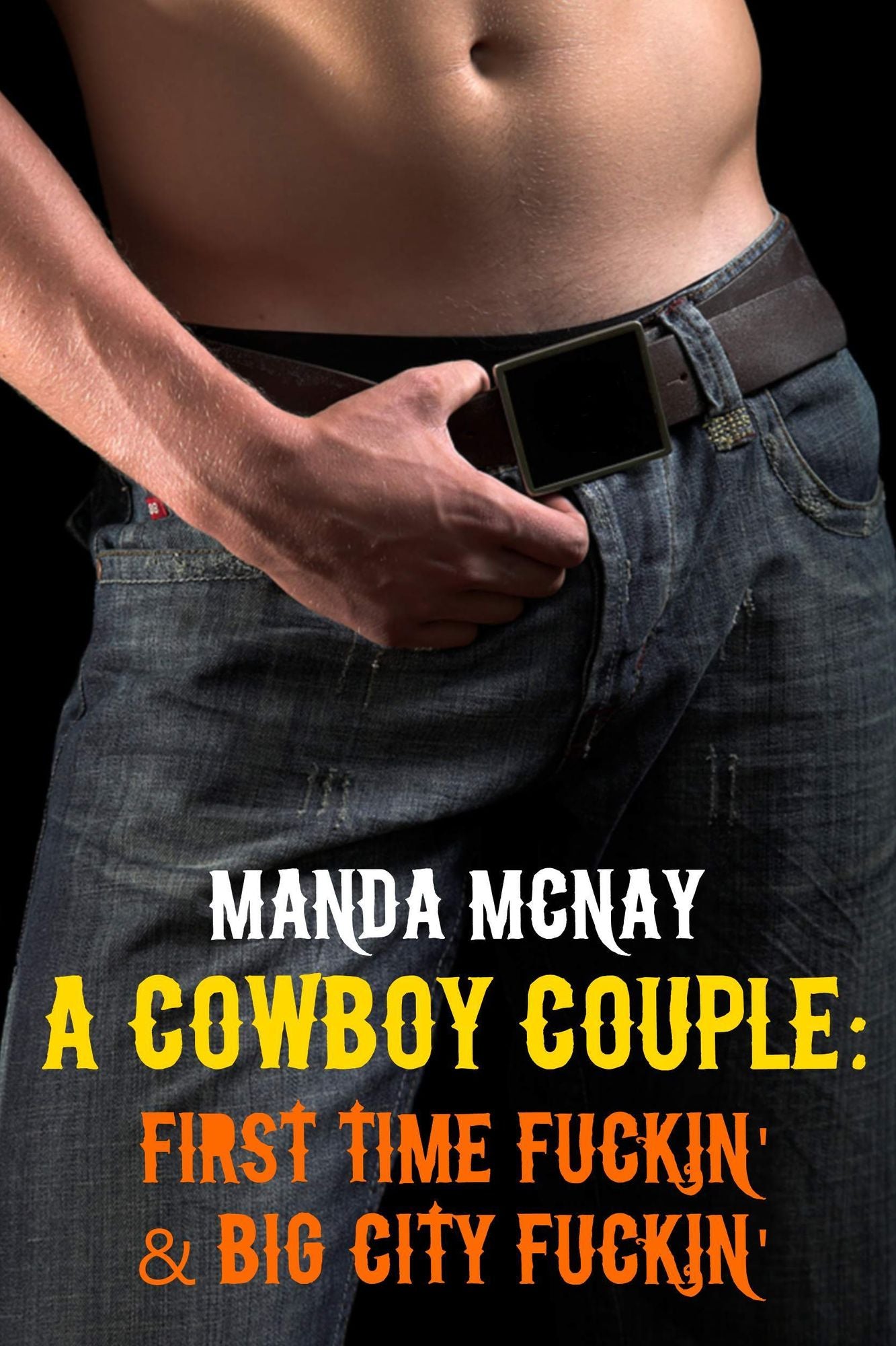 A Cowboy Couple: First Time Fuckin' & Big City Fuckin'