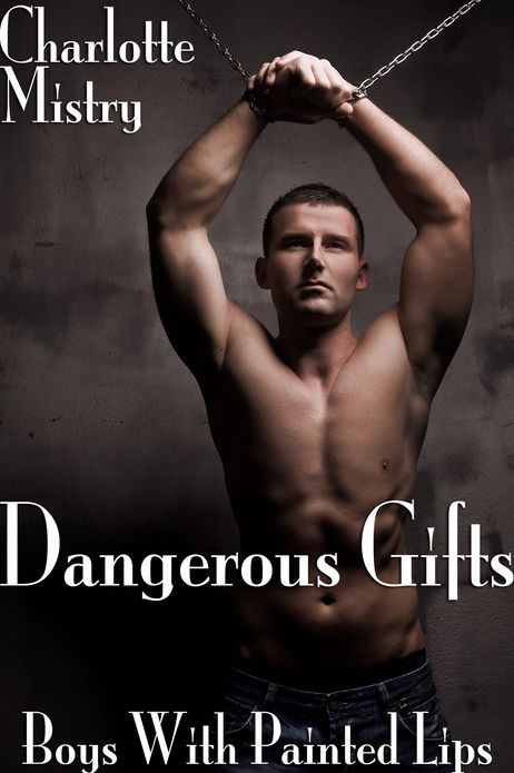 Dangerous Gifts (Boys With Painted Lips 4) (Gay BDSM Erotica)