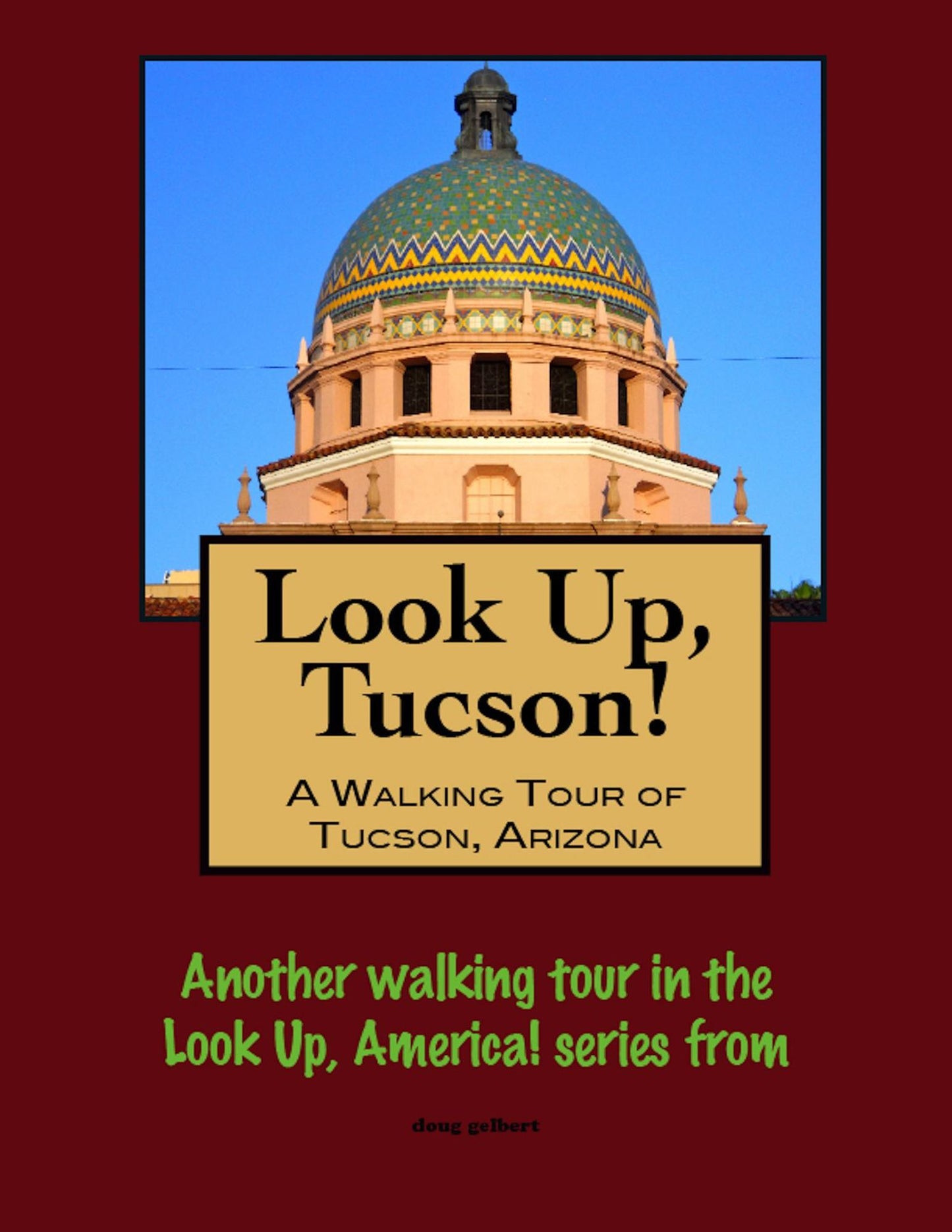 Look Up, Tucson, Arizona! A Walking Tour of Tucson, Arizona