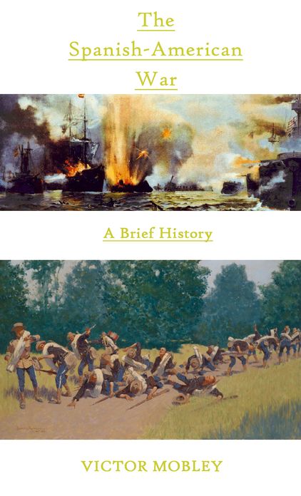 The Spanish-American War: A Brief History