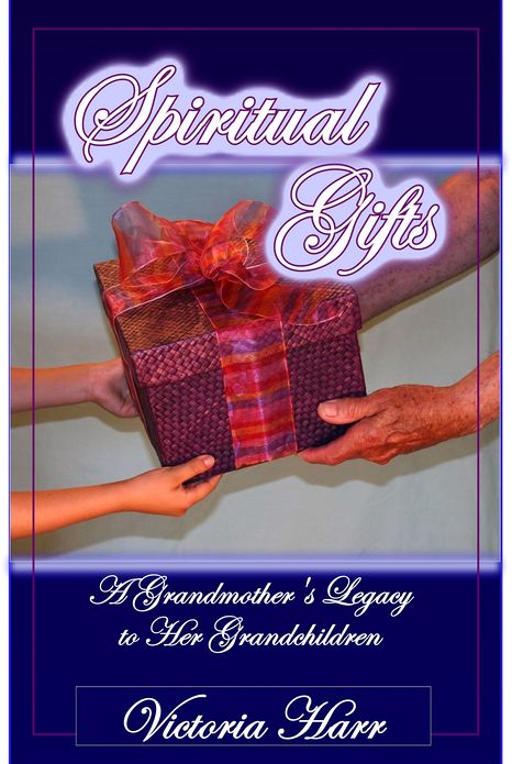 Spiritual Gifts, A Grandmother's Legacy to Her Grandchildren