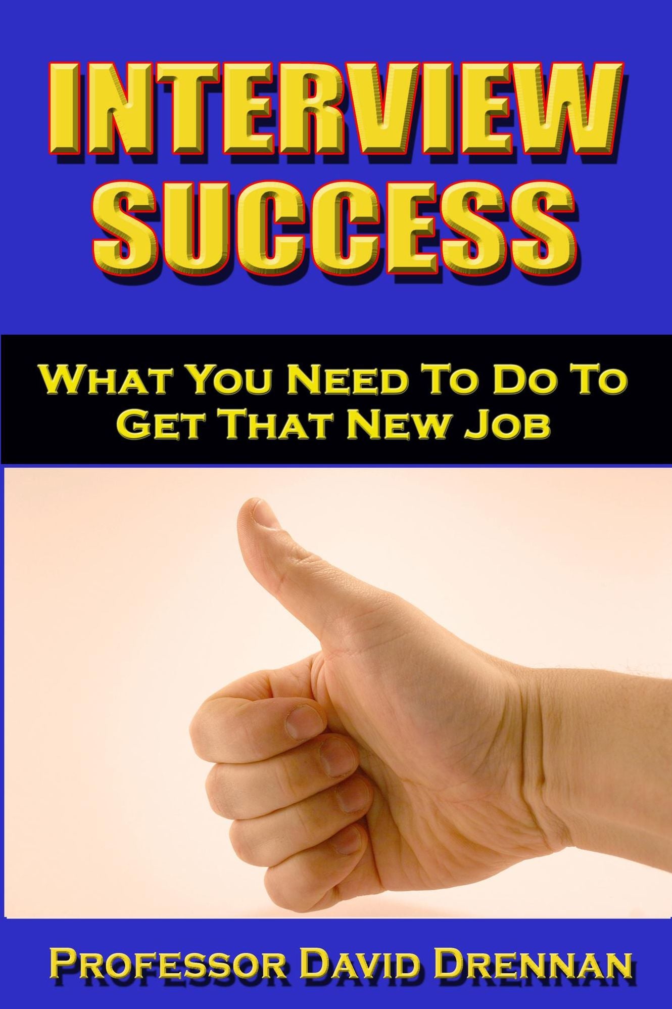 Interview Success: What You Need To Do to Get That New Job