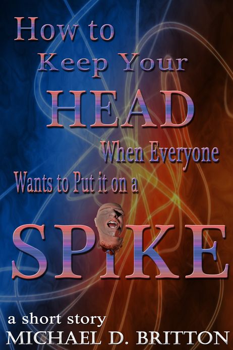 How to Keep Your Head When Everyone Wants to Put it on a Spike