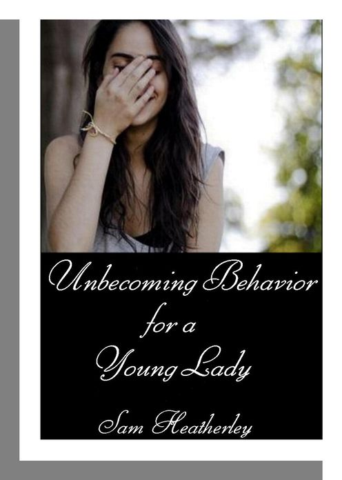 Unbecoming Behavior for a Young Lady