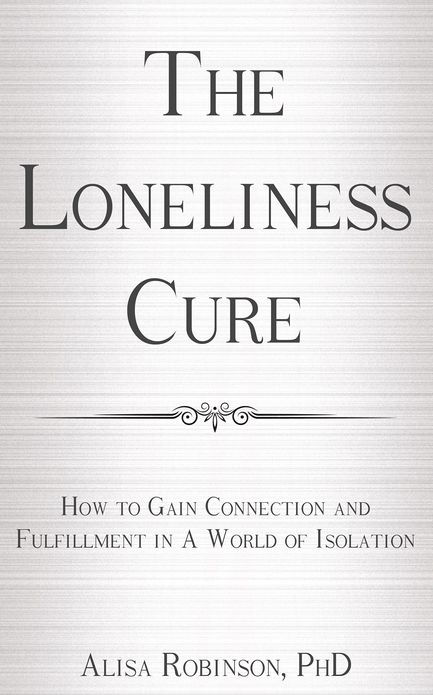The Loneliness Cure: How to Gain Connection and Fulfillment in a World of Isolation