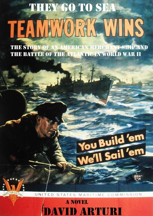 They Go To Sea: The Story of an American Merchant Ship and the Battle of the Atlantic in WWII