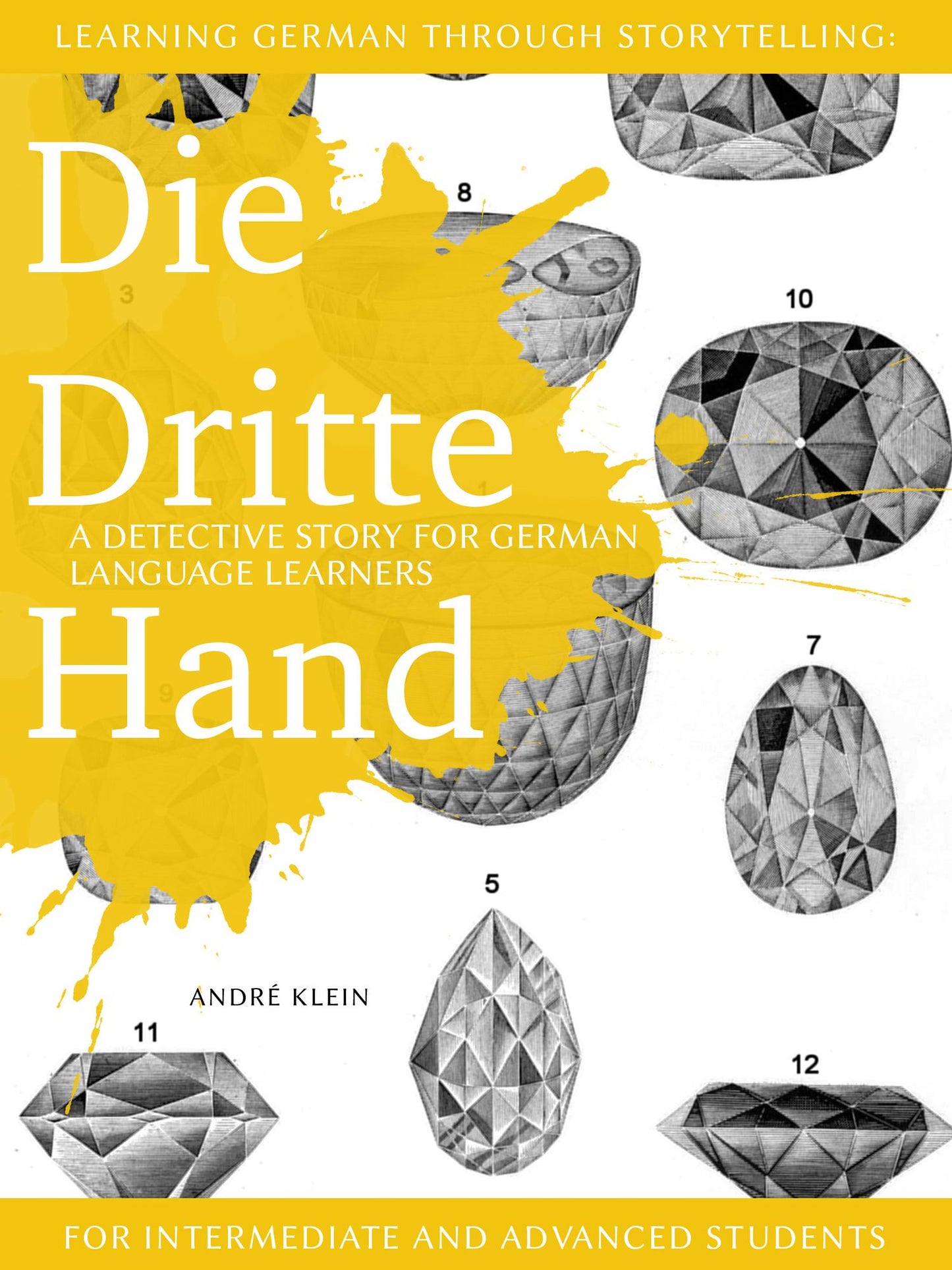 Learning German through Storytelling: Die Dritte Hand - a detective story for German language learners (for intermediate and advanced students)