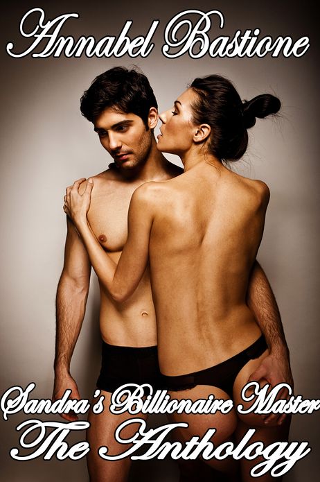 Sandra's Billionaire Master, The Anthology (Alpha Male Power Play Erotica)