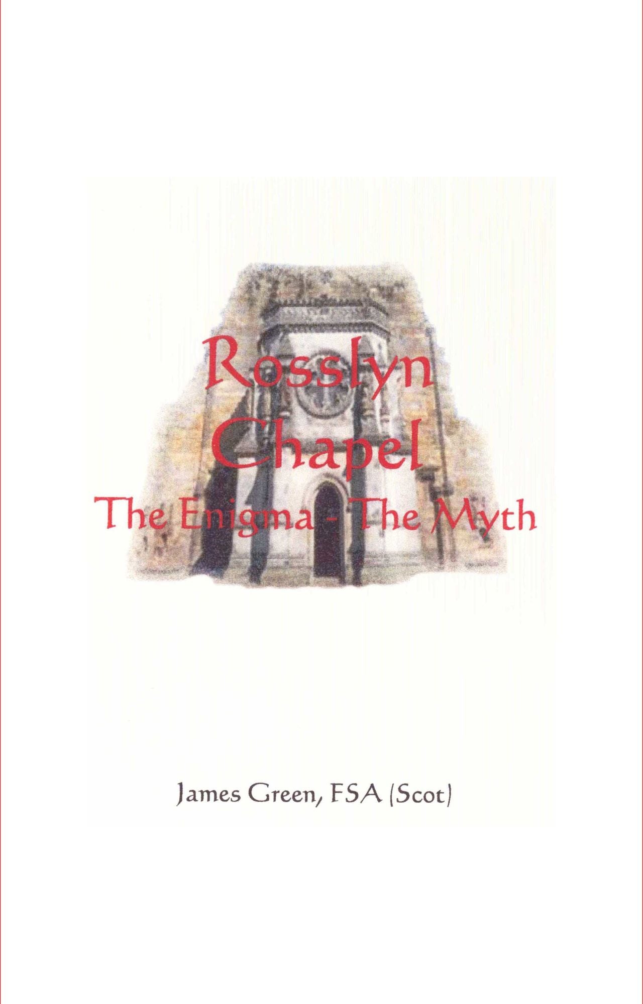 Rosslyn Chapel: The Enigma The Myth
