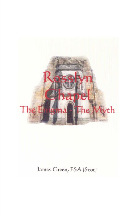Rosslyn Chapel: The Enigma The Myth