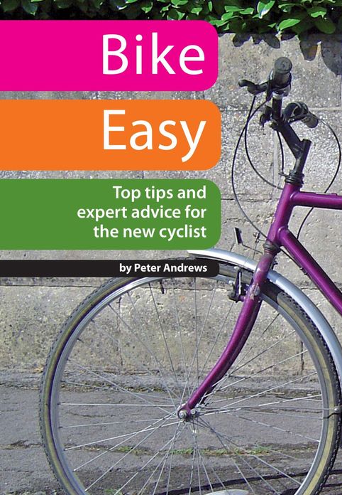 Bike Easy: Top Tips and Expert Advice for the New Cyclist