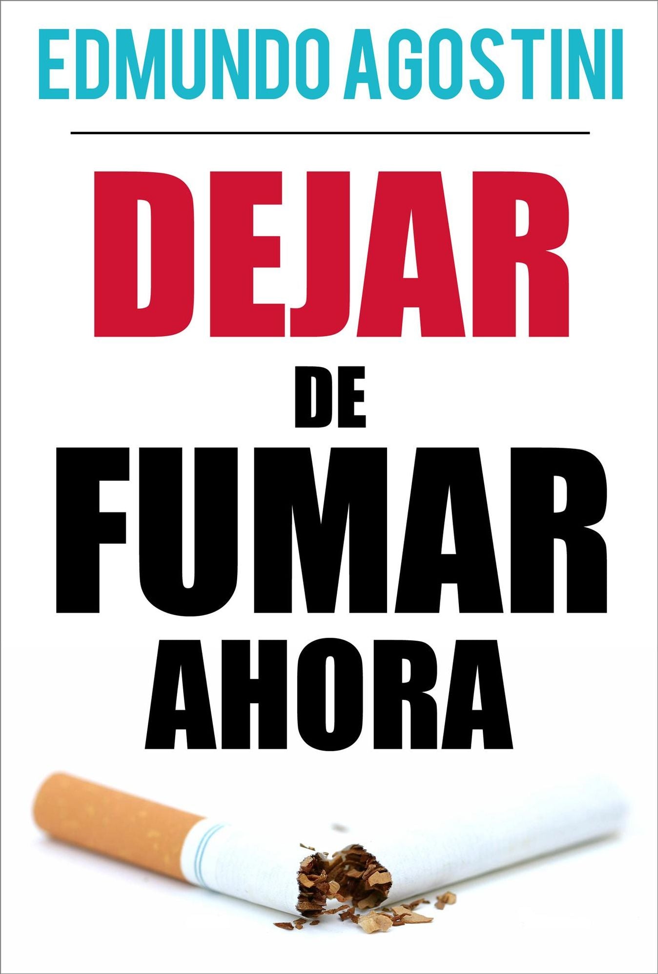 Dejar de Fumar Ahora: Una guia para lograrlo definitivamente