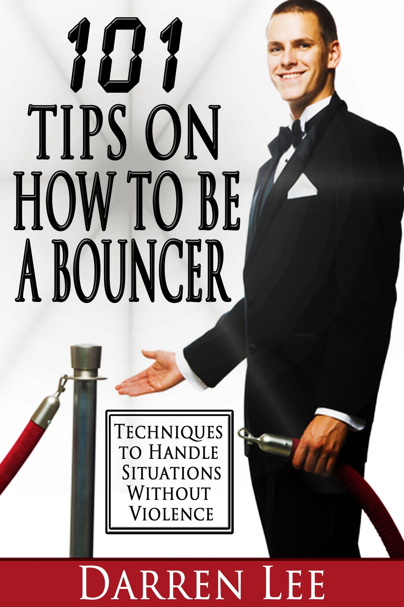 101 Tips on How to Be a Bouncer: Techniques to Handle Situations Without Violence