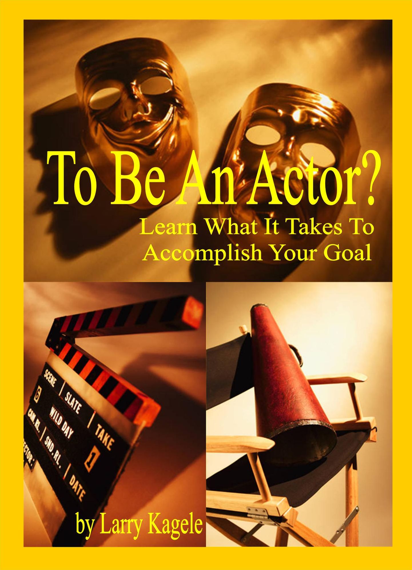To Be An Actor? Learn What It Takes To Accomplish Your Goal