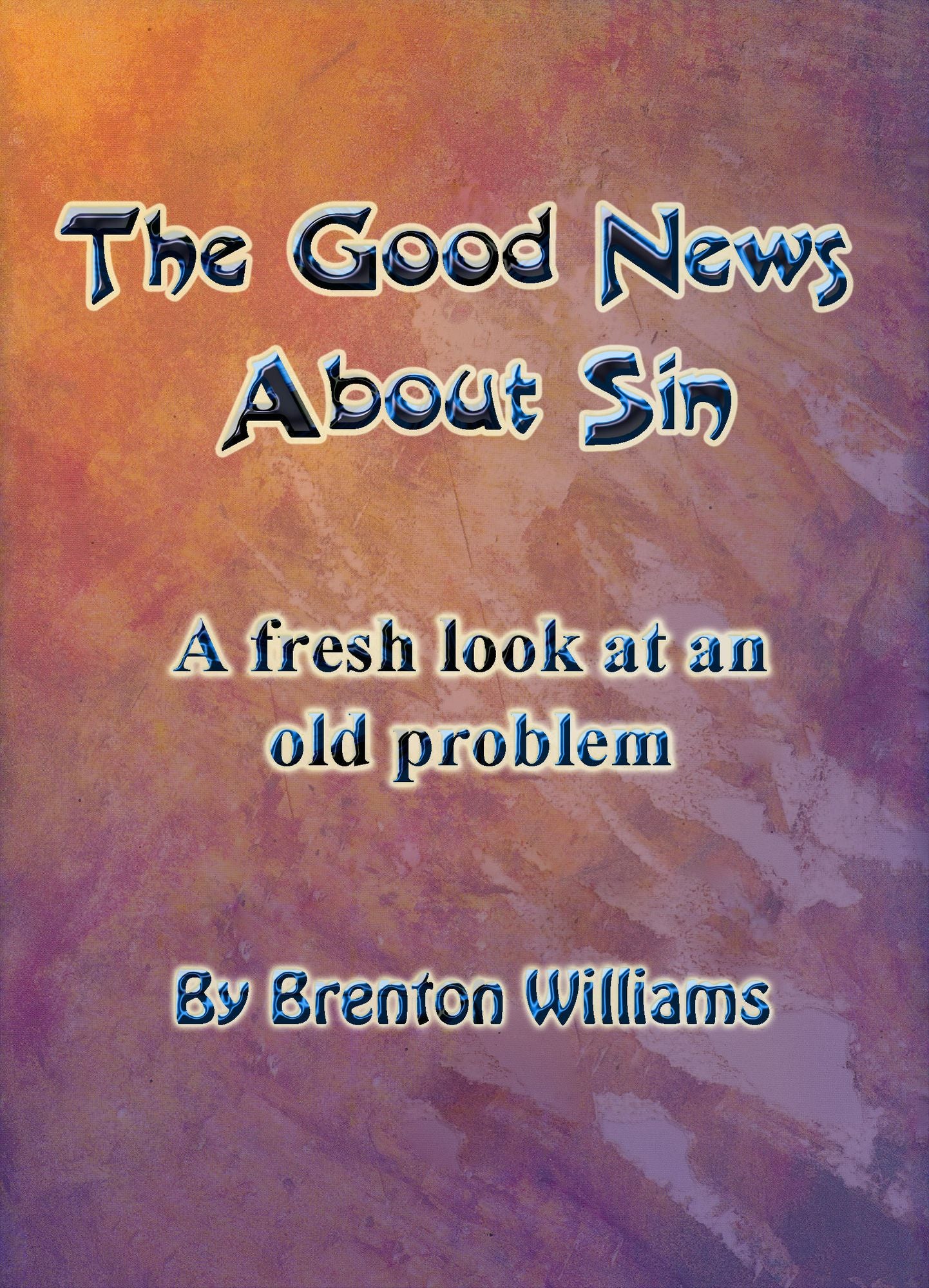 The Good News About Sin: A Fresh Look At An Old Problem