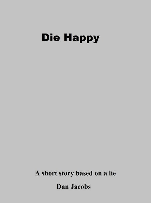 Die Happy: A short story based on a lie