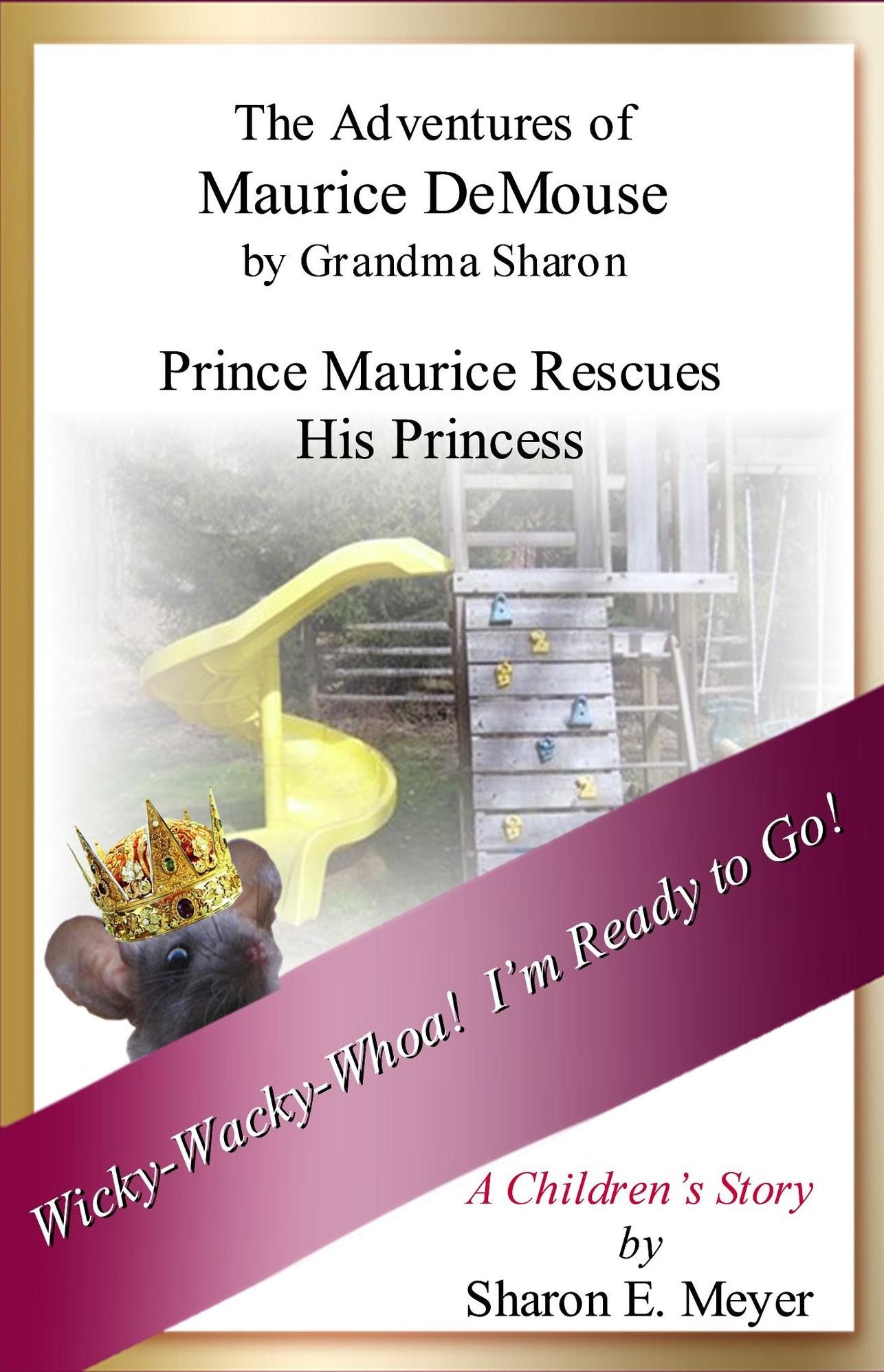 The Adventures of Maurice DeMouse by Grandma Sharon, Prince Maurice Rescues His Princess