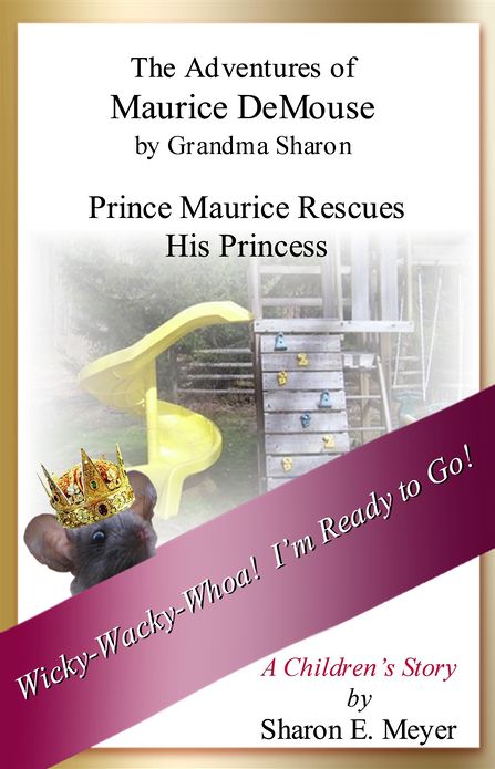 The Adventures of Maurice DeMouse by Grandma Sharon, Prince Maurice Rescues His Princess