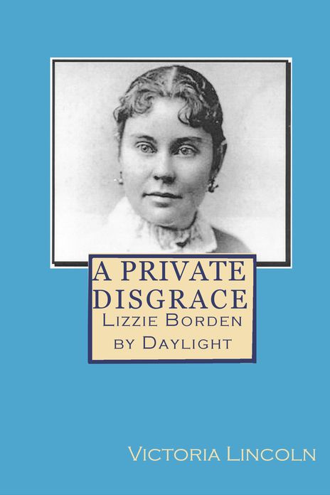 A Private Disgrace: Lizzie Borden by Daylight