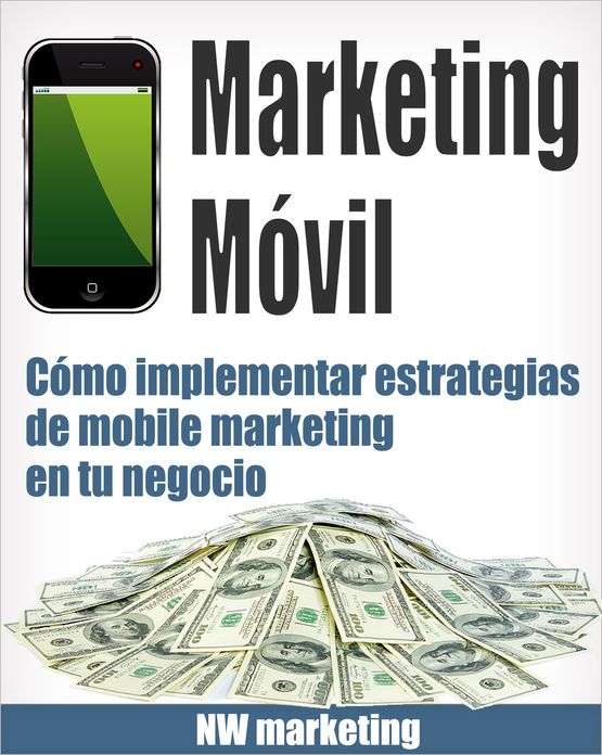 Marketing Móvil: Cómo implementar estrategias de mobile marketing en tu negocio