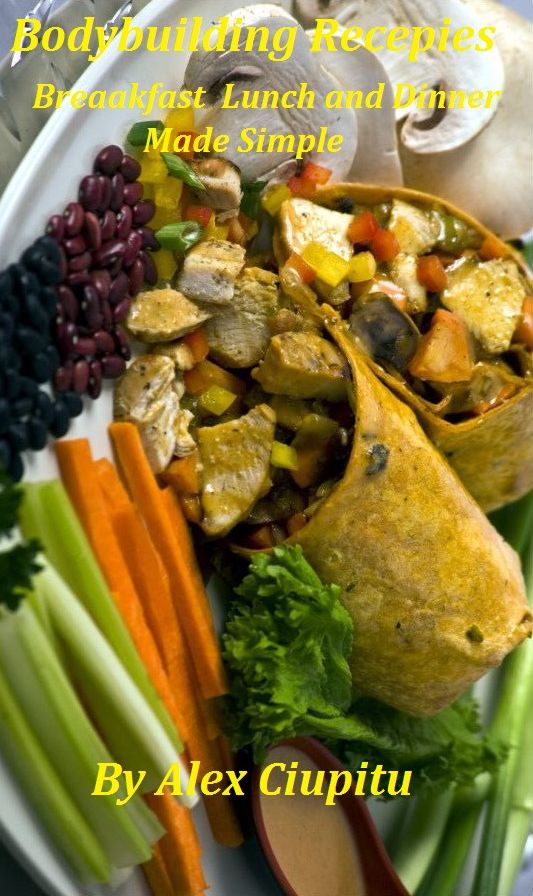 Bodybuilding Recipes: Breakfast Lunch And Diner Made Simple