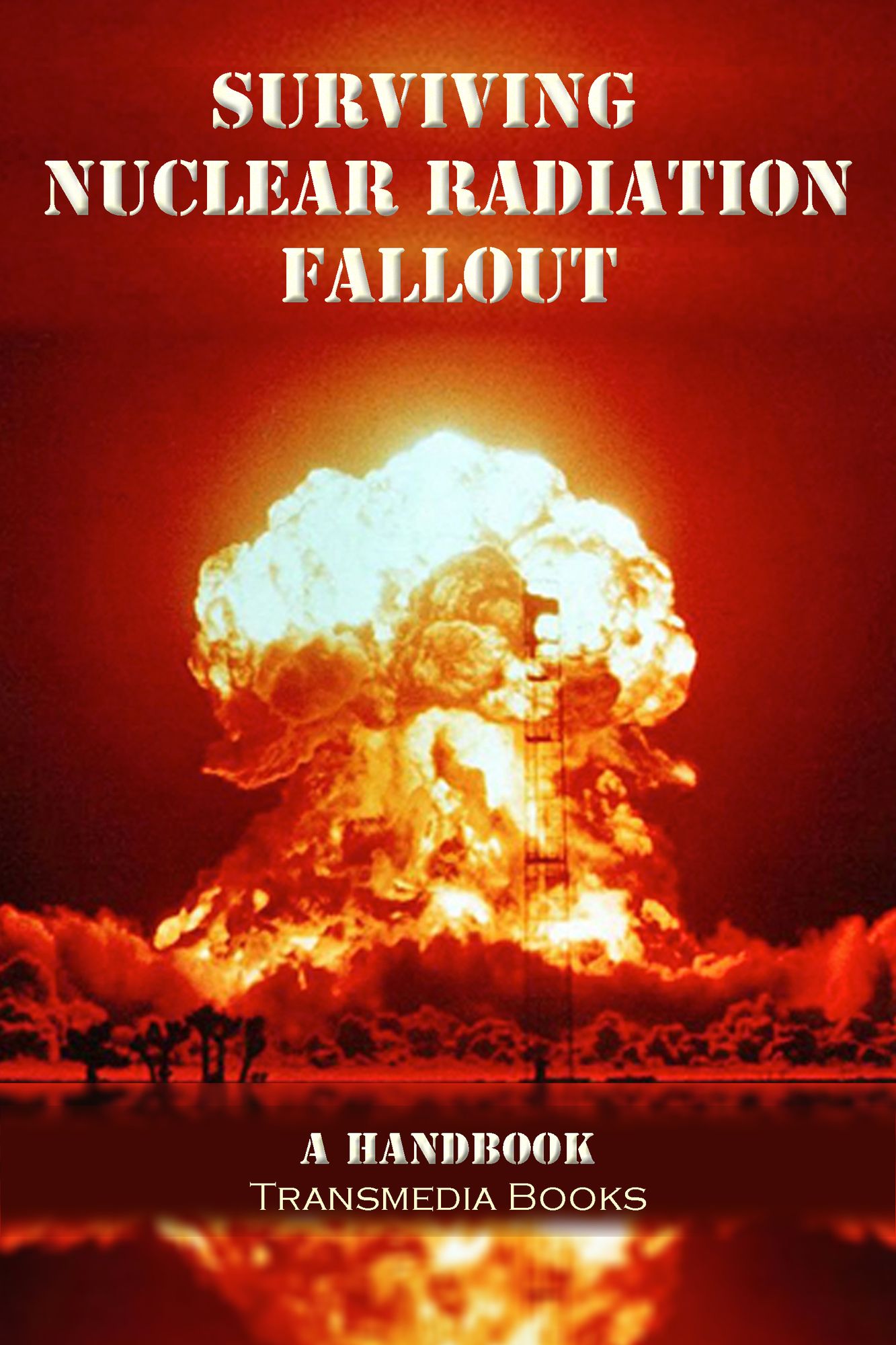Surviving Nuclear Radiation Fallout, a Handbook