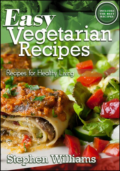 Easy Vegetarian Recipes: Recipes For Healthy Living