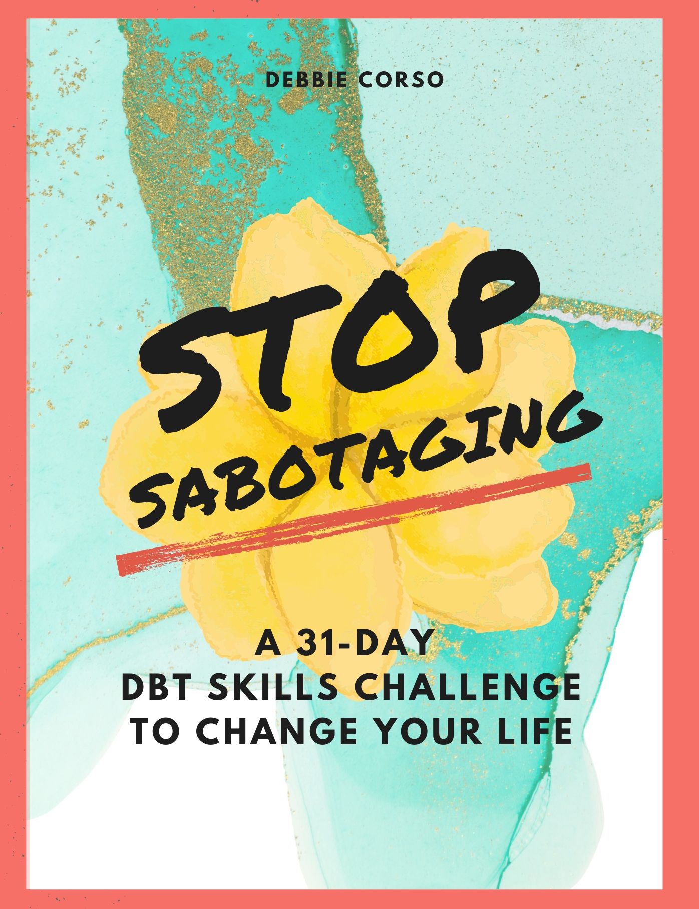 Stop Sabotaging: A 31 Day DBT Challenge to Change Your Life