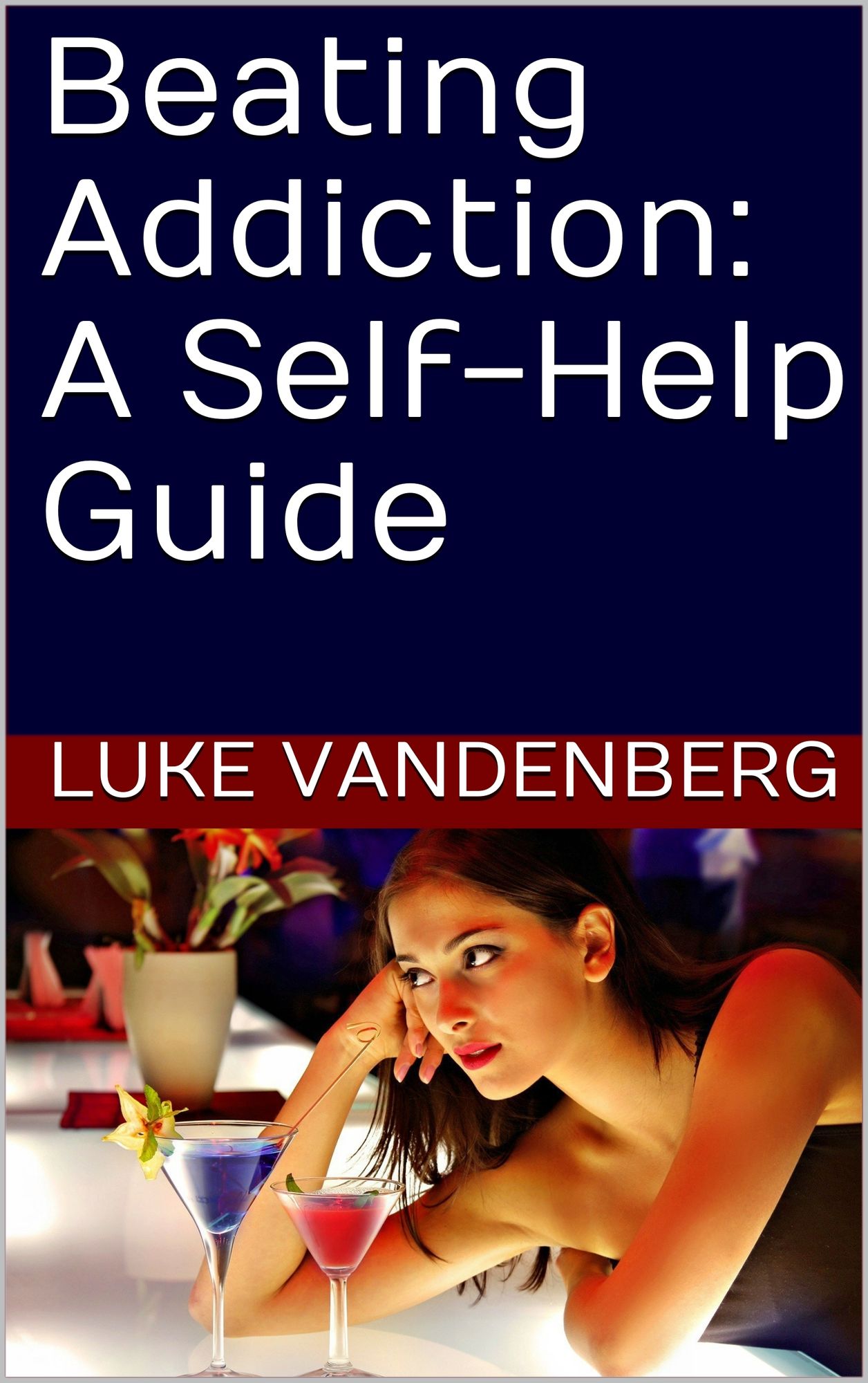 Beating Addiction: A Self-Help Guide