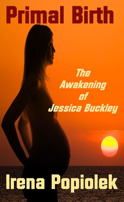 Primal Birth: The Awakening of Jessica Buckley