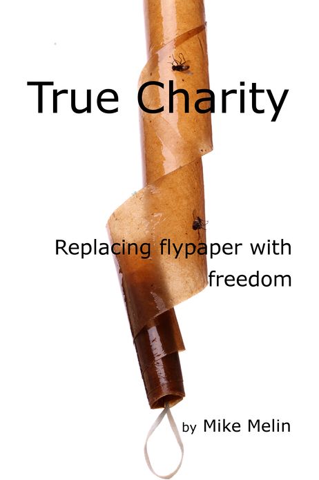 True Charity: Replacing Flypaper with Freedom