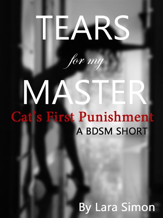 Tears for My Master: Cat's First Punishment (A BDSM Short, Book #1 of the Punish Me Series)