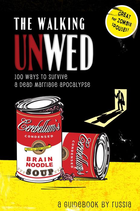 The Walking Unwed: 100 Ways to Survive a Dead Marriage Apocalypse