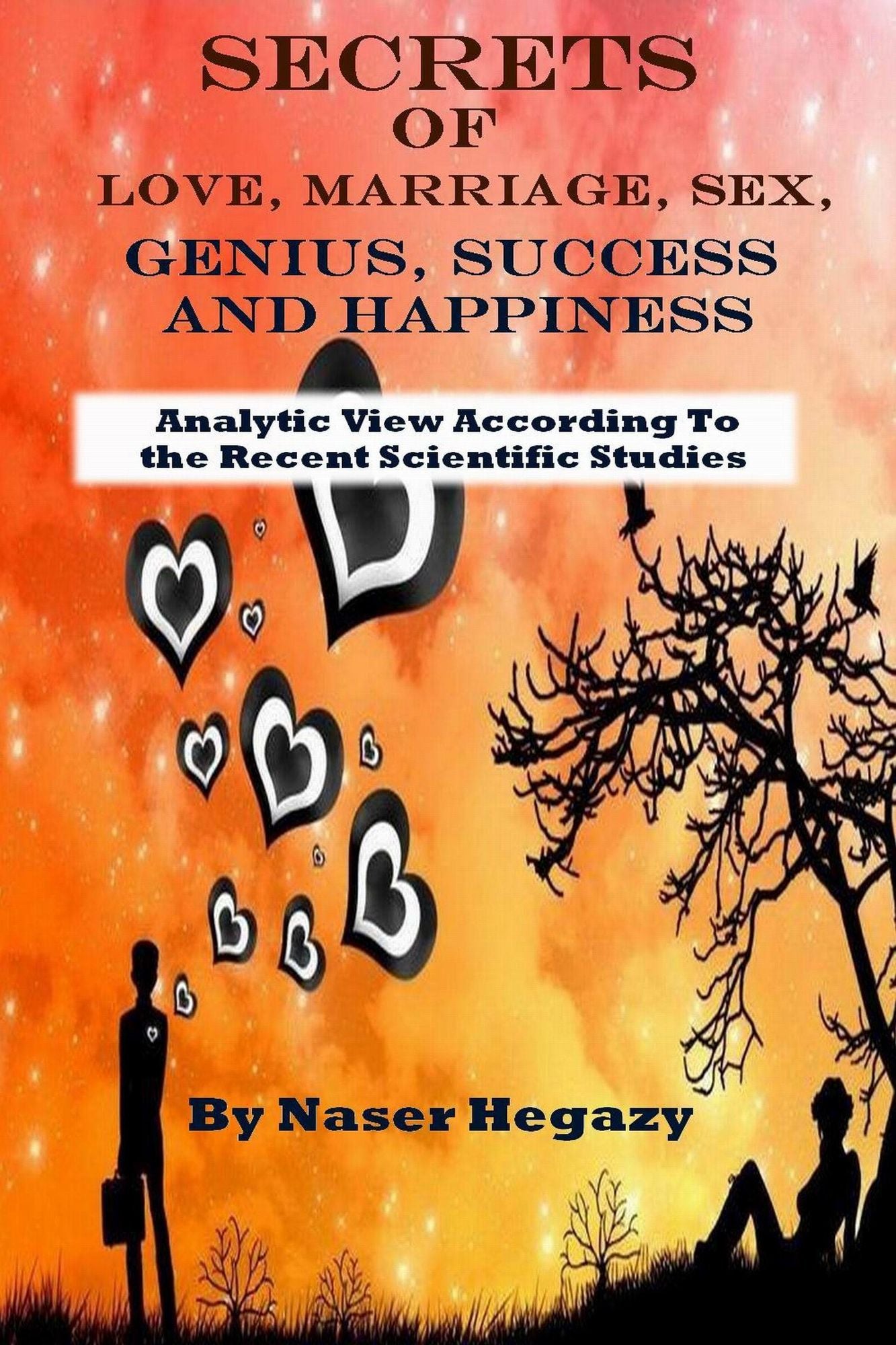 Secrets of Love, Marriage, Sex, Genius, Success & Happiness