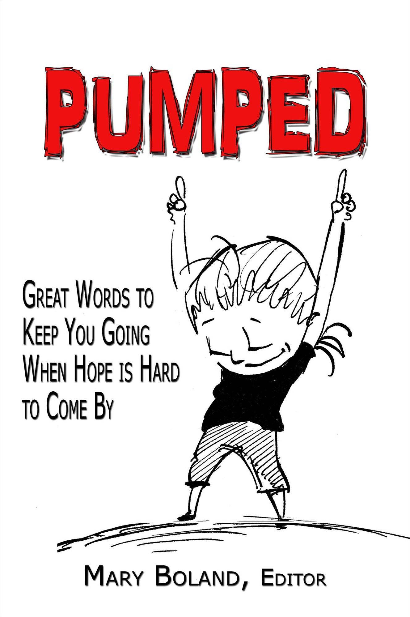 Pumped: Great Words to Keep You Going When Hope Is Hard To Come By