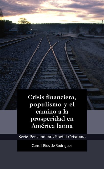 Crisis financiera, populismo y el camino a la prosperidad en América latina