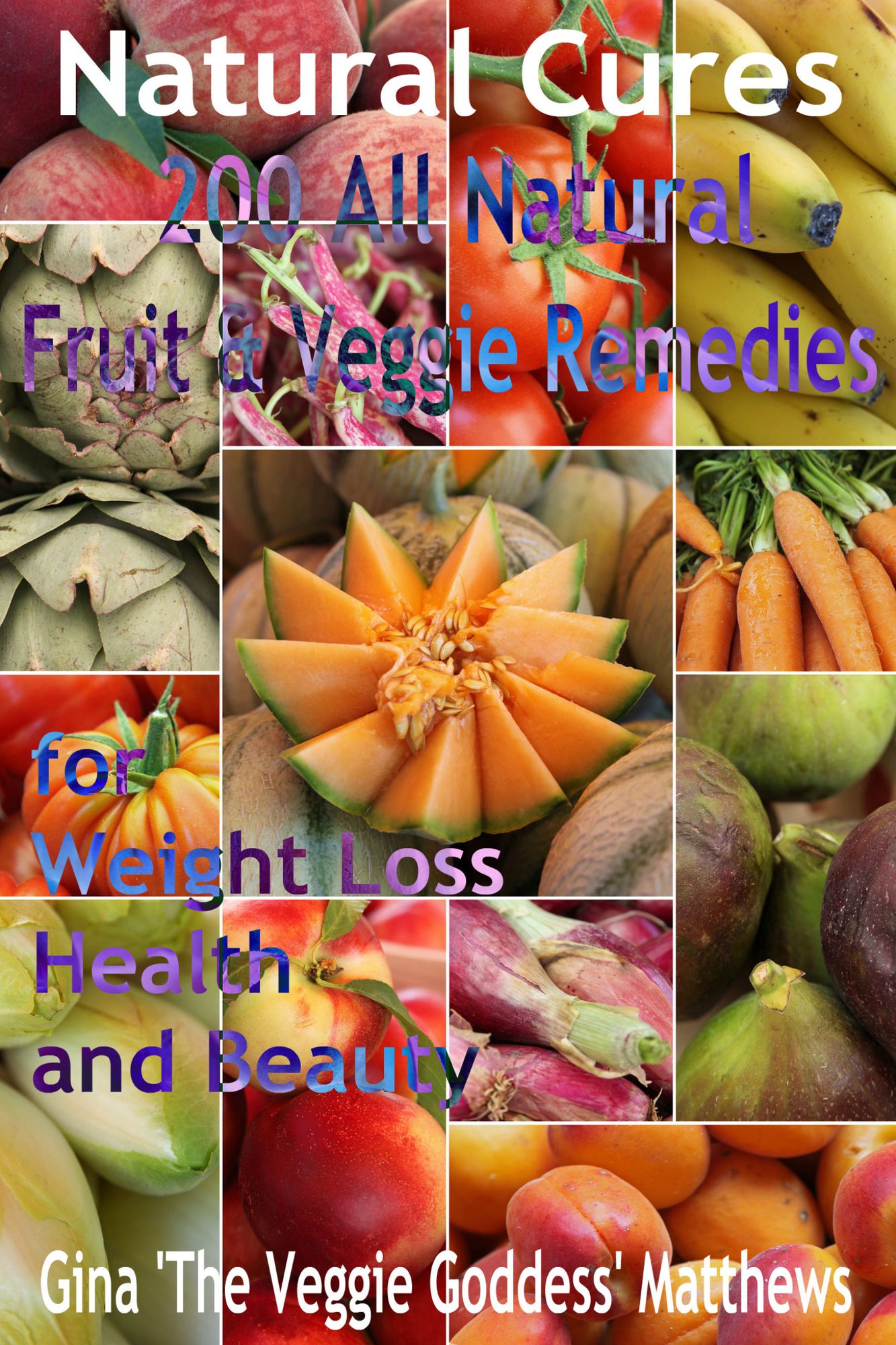 Natural Cures: 200 All Natural Fruit & Veggie Remedies for Weight Loss, Health and Beauty