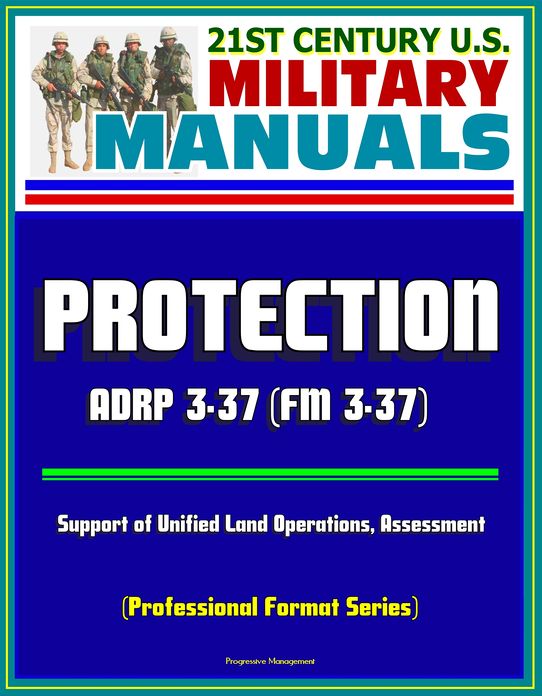 21st Century U.S. Military Manuals: Protection - ADRP 3-37 (FM 3-37), Support of Unified Land Operations, Assessment (Professional Format Series)