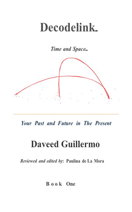 Decodelink: Time and Space... Your Past and Future in the Present BOOK ONE