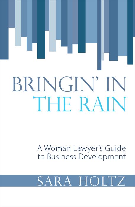 Bringin' In the Rain: A Woman Lawyer's Guide to Business Development
