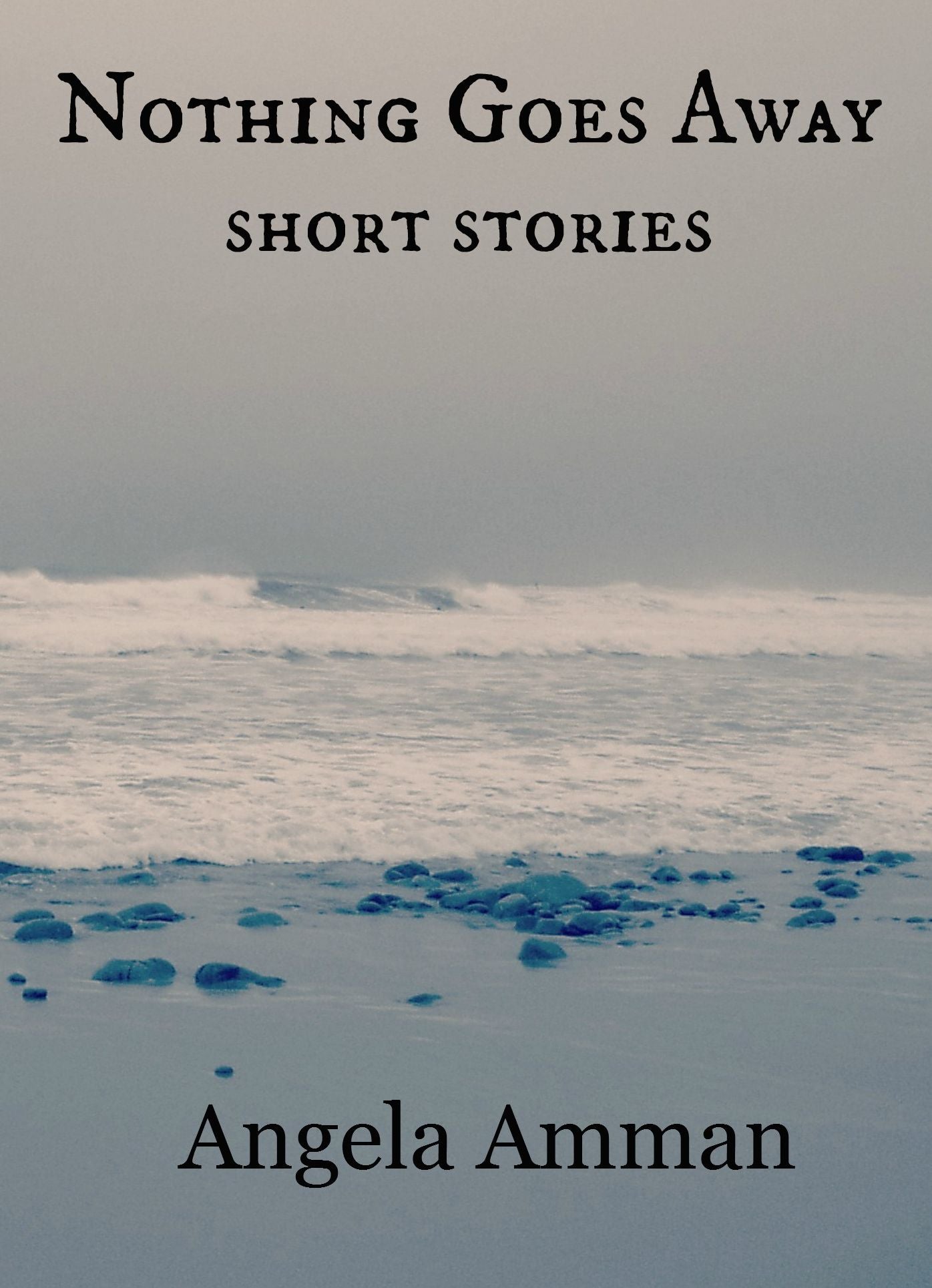 Nothing Goes Away (Short Stories)