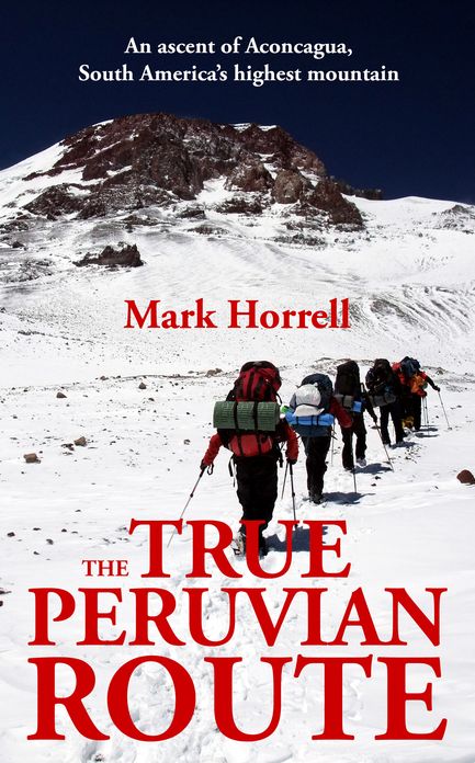 The True Peruvian Route: An Ascent of Aconcagua, South America's Highest Mountain