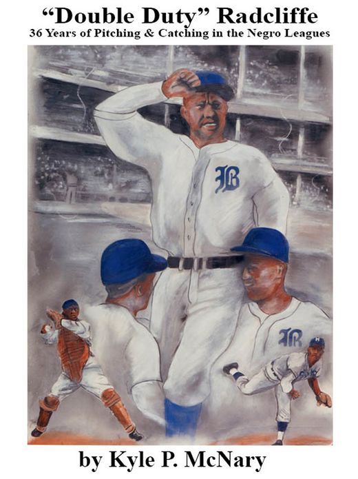 "Double Duty" Radcliffe--36 Years of PItching & Catching in the Negro Leagues