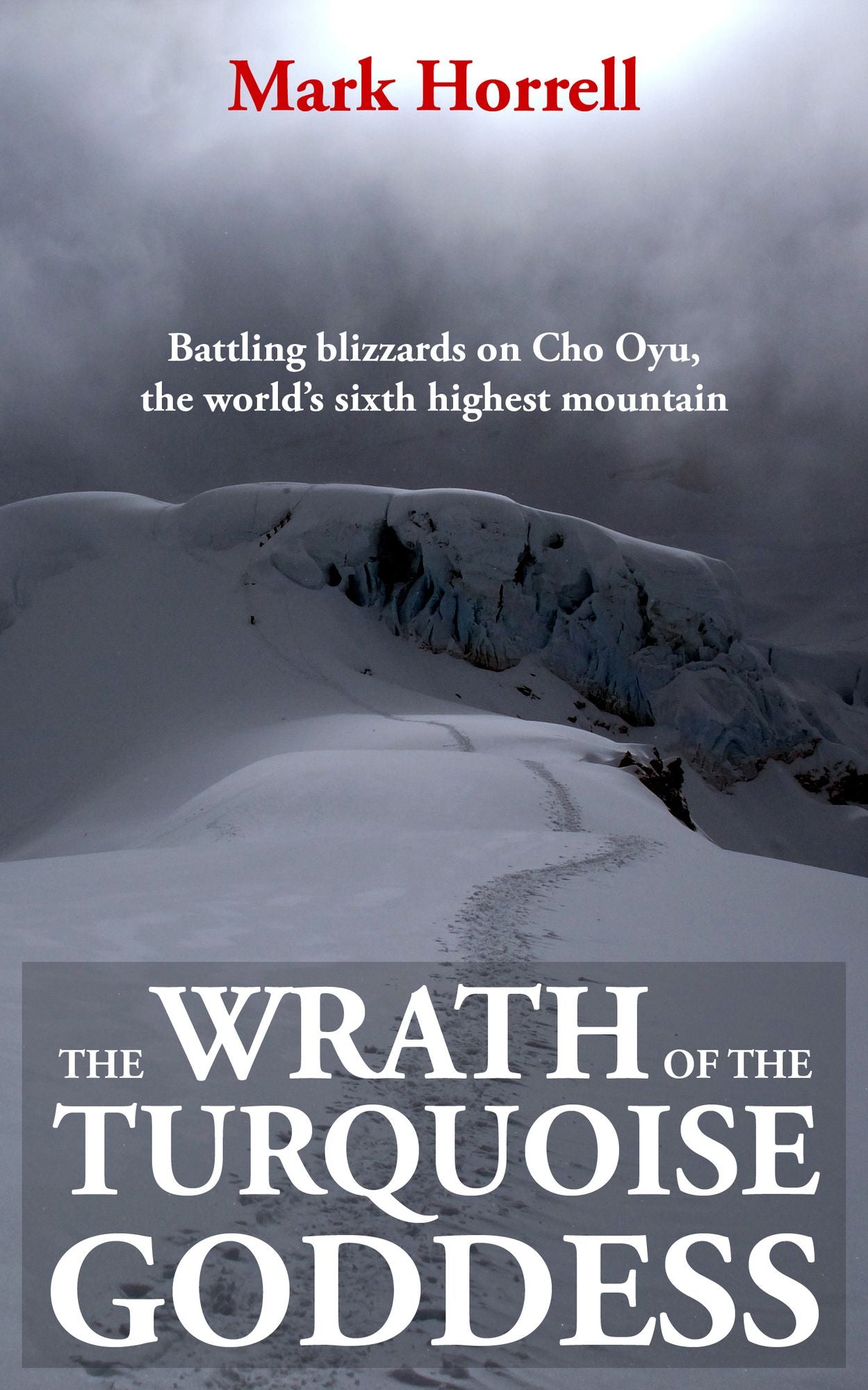 The Wrath of the Turquoise Goddess: Battling Blizzards on Cho Oyu, the World's Sixth Highest Mountain