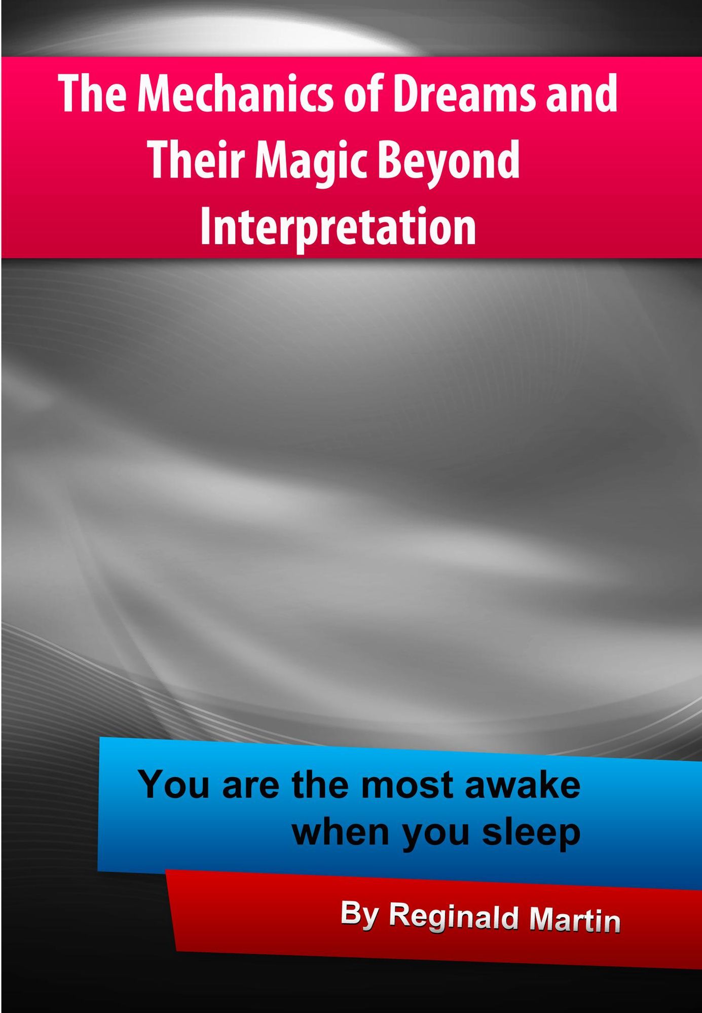 The Mechanics of Dreams and Their Magic Beyond Interpretation
