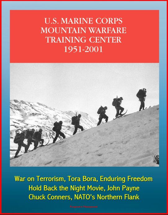 The U.S. Marine Corps Mountain Warfare Training Center 1951-2001: Sierra Nevada Range, Cold Weather, Pickel Meadow, Hold Back the Night Movie, John Payne, Chuck Conners, NATO's Northern Flank